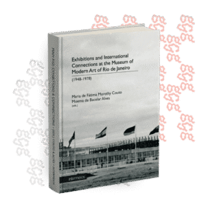 Acesse a versão em inglês do livro “Exposições e conexões internacionais no Museu de Arte Moderna do Rio de Janeiro (1948-1978)”